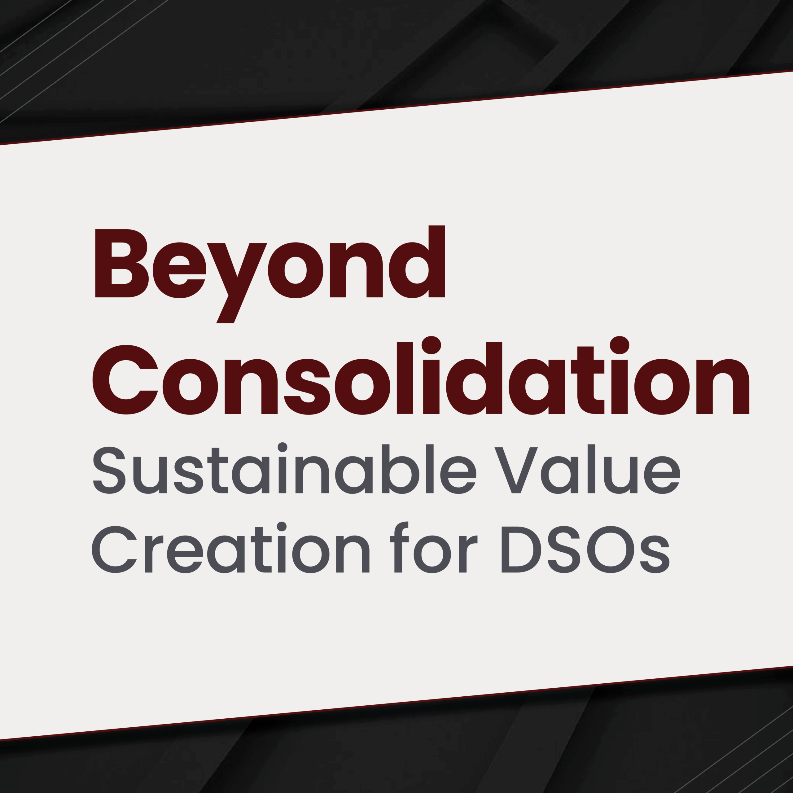 8963Beyond Consolidation – Enabling Sustainable Value Creation in Dental Service Organizations