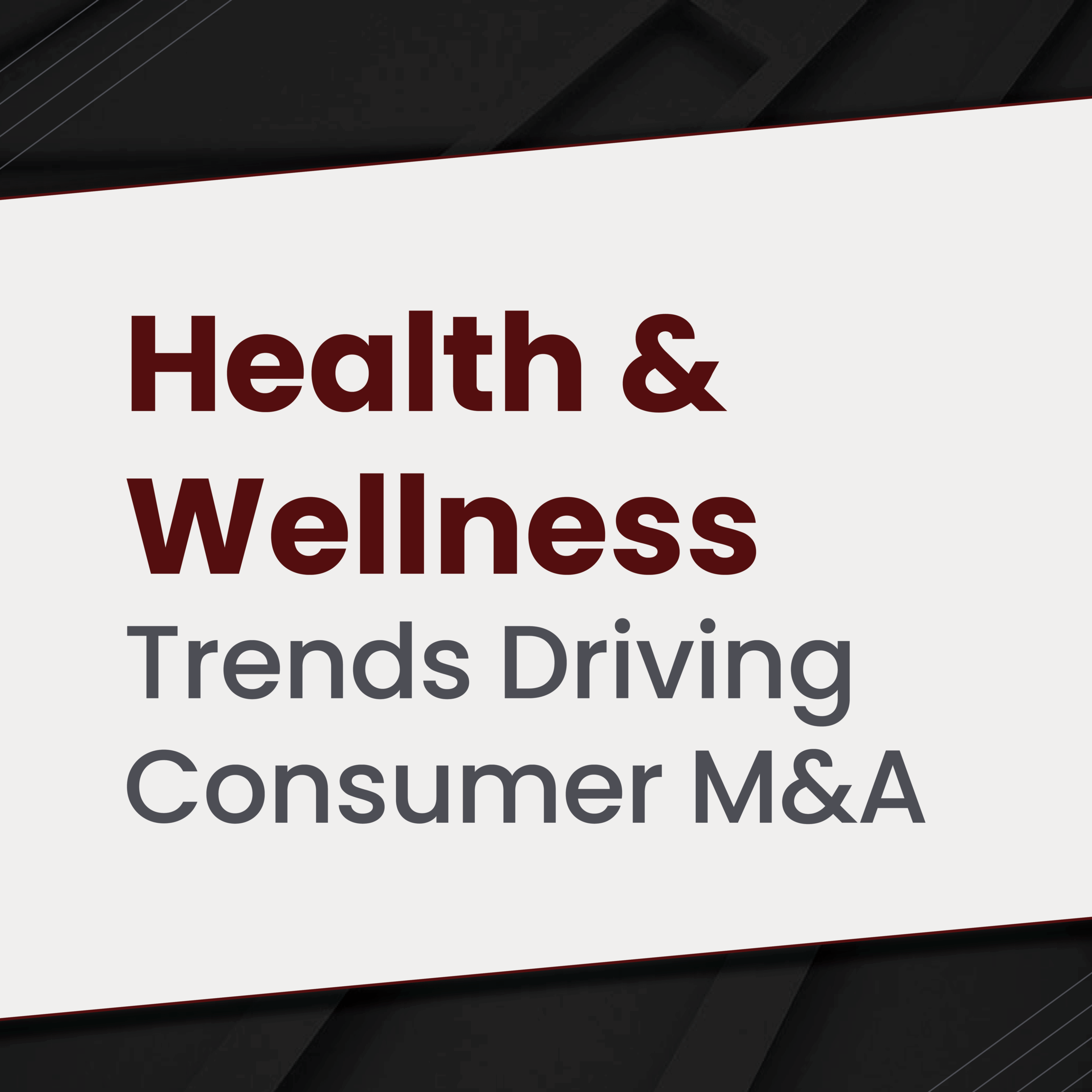 8973How Health & Wellness Trends Could Reinvigorate Consumer Mergers & Acquisitions (M&A)